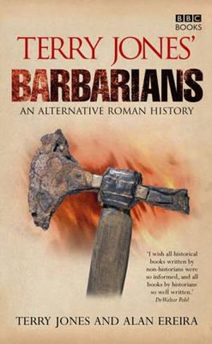 Terry Jones' Barbarians : An Alternative Roman History - Terry Jones