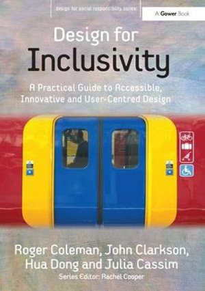 Design for Inclusivity : A Practical Guide to Accessible, Innovative and User-Centred Design - Roger Coleman