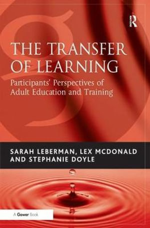 The Transfer of Learning : Participants' Perspectives of Adult Education and Training - Sarah Leberman