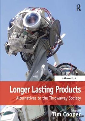 Longer Lasting Products : Alternatives To The Throwaway Society - Tim Cooper