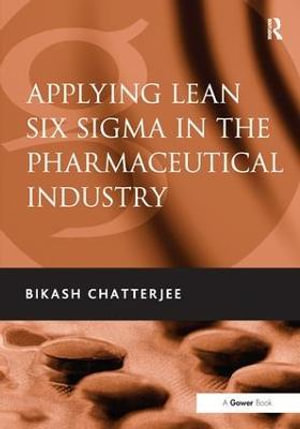 Applying Lean Six Sigma in the Pharmaceutical Industry - Bikash Chatterjee