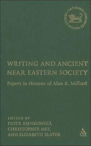 Writing and Ancient Near East Society : Essays in Honor of Alan Millard - E. A. Slater