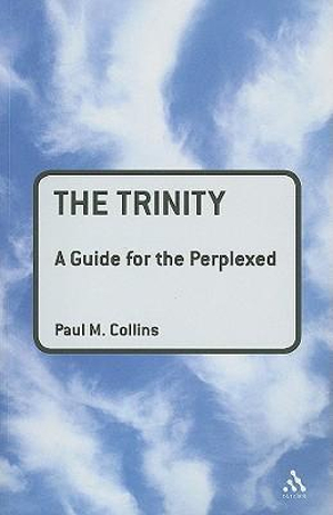 The Trinity : A Guide for the Perplexed - Paul M. Collins