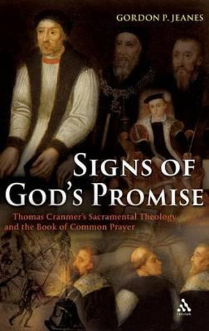 Signs Of God S Promise Thomas Cranmer S Sacramental Theology And The Book Of Common Prayer Thomas Cranmer S Sacramental Theology And The Book Of Common Prayer By Gordon P Jeanes 9780567031884 Booktopia