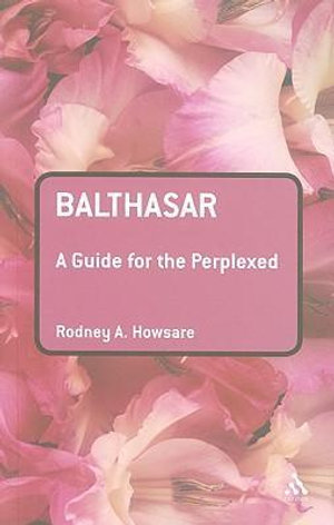 Balthasar : A Guide for the Perplexed - Rodney Howsare