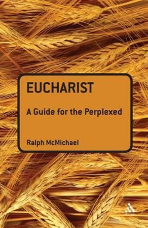 Eucharist : A Guide for the Perplexed - Ralph N. McMichael