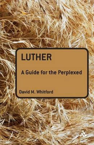 Luther : A Guide for the Perplexed - David M. Whitford