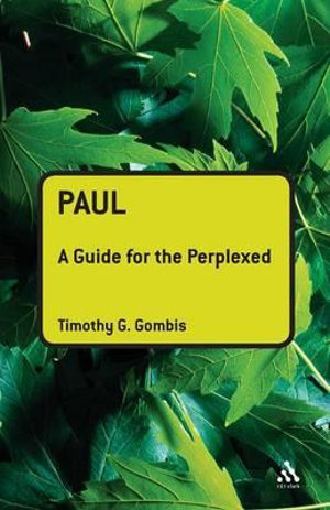 Paul : A Guide for the Perplexed - Timothy G. Gombis