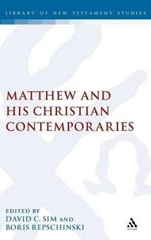 Matthew and His Christian Contemporaries : Library of New Testament Studies - David C. Sim