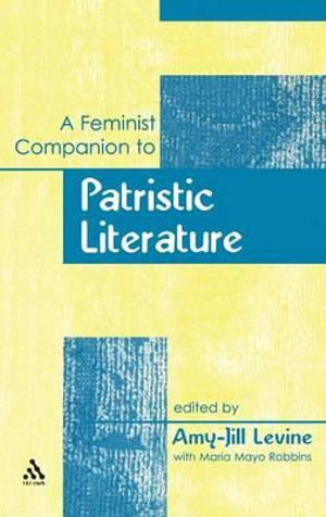 A Feminist Companion to Patristic Literature : Feminist Companion to the New Testament and Early Christian - Amy-Jill Levine