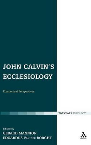 John Calvin's Ecclesiology : Ecumenical Perspectives - Gerard Mannion