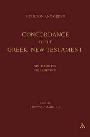 A Concordance to the Greek Testament : Sixth Edition - William Fiddian Moulton