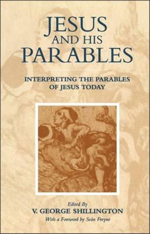 Jesus and His Parables : Interpreting the Parables of Jesus Today - V. George Shillington