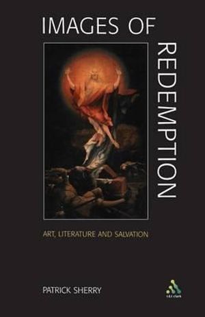 Images of Redemption : Understanding Soteriology Through Art and Literature - Patrick Sherry