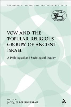 The Vow and the 'Popular Religious Groups' of Ancient Israel : A Philological and Sociological Inquiry - Jacques Berlinerblau