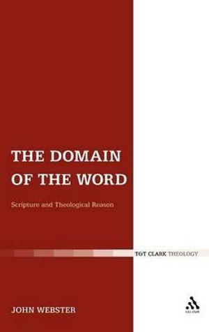 The Domain of the Word : Scripture and Theological Reason - John Webster