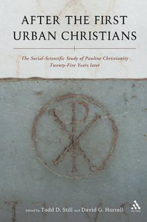 After the First Urban Christians : The Social-Scientific Study of Pauline Christianity Twenty-Five Years Later - Todd D. Still