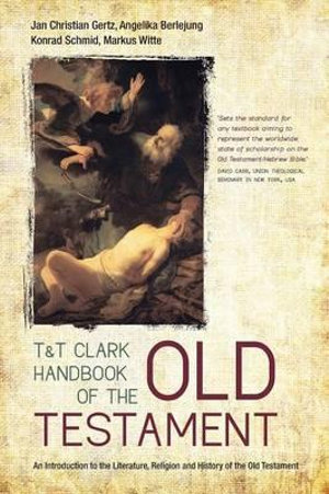 T&T Clark Handbook of the Old Testament : An Introduction to the Literature, Religion and History of the Old Testament - Jan Christian Gertz