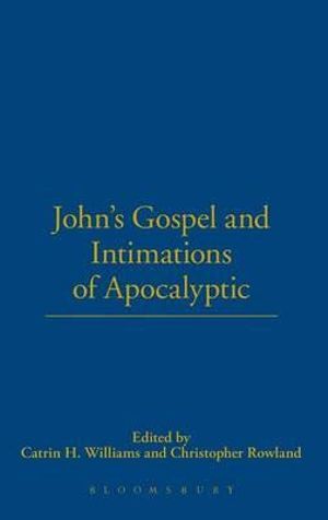 John's Gospel and Intimations of Apocalyptic - Catrin H. Williams