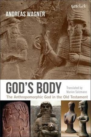 God's Body : The Anthropomorphic God in the Old Testament - Andreas Wagner