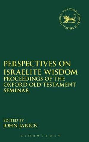 Perspectives on Israelite Wisdom : Proceedings of the Oxford Old Testament Seminar - John Jarick