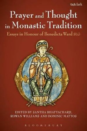 Prayer and Thought in Monastic Tradition : Essays in Honour of Benedicta Ward Slg - Santha Bhattacharji