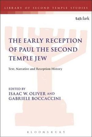 The Early Reception of Paul the Second Temple Jew : Text, Narrative and Reception History - Isaac W. Oliver