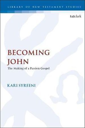 Becoming John : The Making of a Passion Gospel - Kari Syreeni