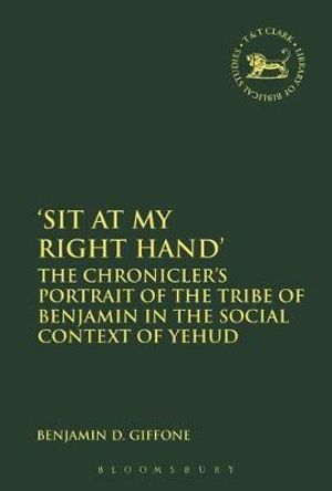 'Sit at My Right Hand' : The Chronicler's Portrait of the Tribe of Benjamin in the Social Context of Yehud - Benjamin D. Giffone