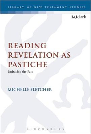 Reading Revelation as Pastiche : Imitating the Past - Michelle Fletcher