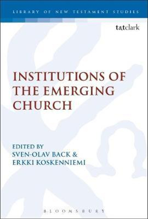 Institutions of the Emerging Church : Library of New Testament Studies - Sven-Olav Back