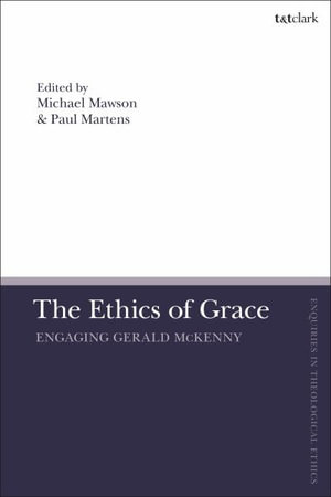 The Ethics of Grace : Engaging Gerald McKenny - Paul Martens