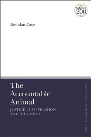 The Accountable Animal : Justice, Justification, and Judgment - Brendan Case