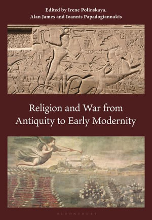 Religion and War from Antiquity to Early Modernity - Irene Polinskaya