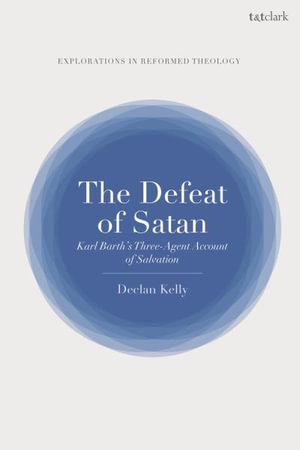 The Defeat of Satan : Karl Barth's Three-Agent Account of Salvation - Declan Kelly