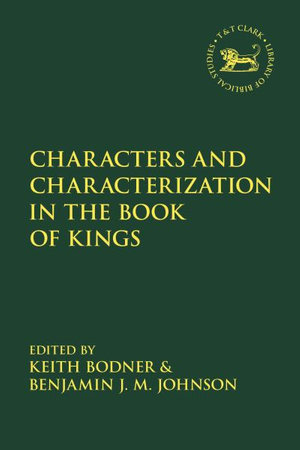 Characters and Characterization in the Book of Kings : Library of Hebrew Bible/Old Testament Studies - Keith Bodner