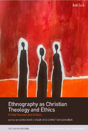 Ethnography as Christian Theology and Ethics : A Fully Revised 2nd Edition - Aana Marie Vigen