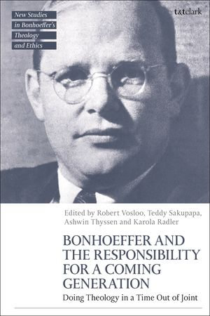 Bonhoeffer and the Responsibility for a Coming Generation : Doing Theology in a Time Out of Joint - Prof Robert Vosloo