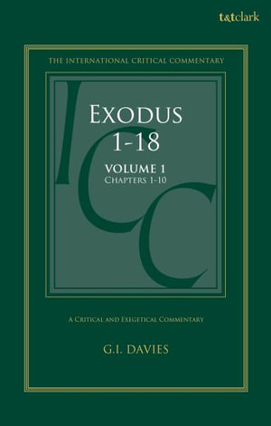 Exodus 1-18: A Critical and Exegetical Commentary : Volume 1: Chapters 1-10 - Graham I. Davies