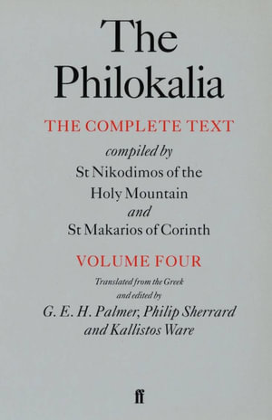 The Philokalia Vol 4 : The Complete Text; Compiled by St. Nikodimos of the Holy Mountain & St. Markarios of Corinth - G.E.H. Palmer