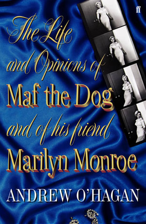 The Life And Opinions Of Maf The Dog, And Of His Friend Marilyn Monroe - Andrew O'Hagan