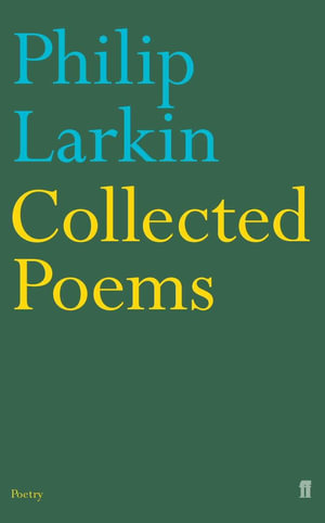 Collected Poems : Faber Poetry - Philip Larkin