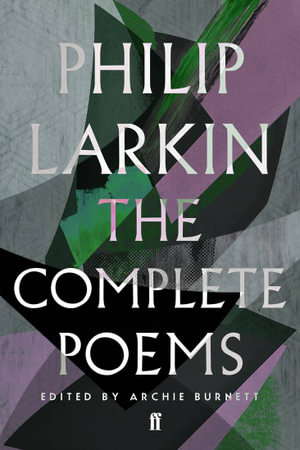 The Complete Poems of Philip Larkin - Archie Burnett