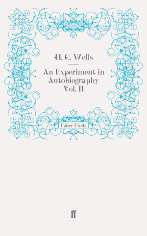 An Experiment in Autobiography Vol. II : Discoveries and Conclusions of a Very Ordinary Brain (Since 1866) - H. G. Wells