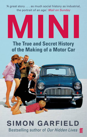 MINI : The True and Secret History of the Making of a Motor Car - Simon Garfield