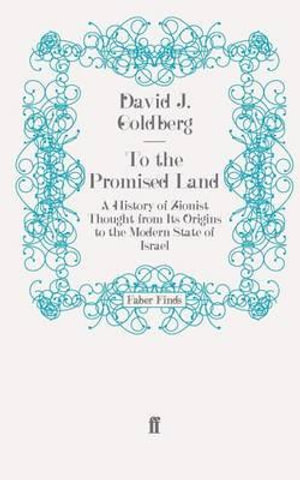 To the Promised Land : A History of Zionist Thought from Its Origins to the Modern State of Israel - David J. Goldberg