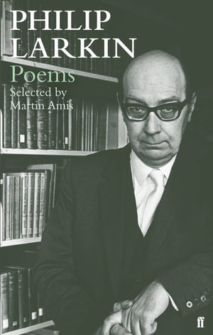 Philip Larkin Poems : Selected by Martin Amis - Philip Larkin