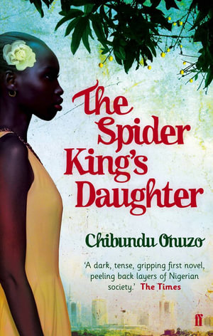 The Spider King's Daughter - Chibundu Onuzo