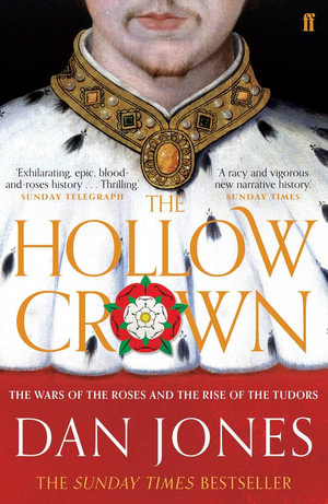 The Hollow Crown : The Wars of the Roses and the Rise of the Tudors - Dan Jones