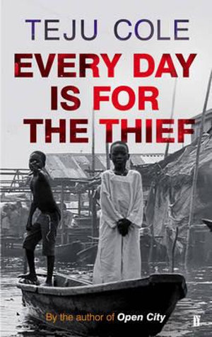 Every Day is for the Thief - Teju Cole